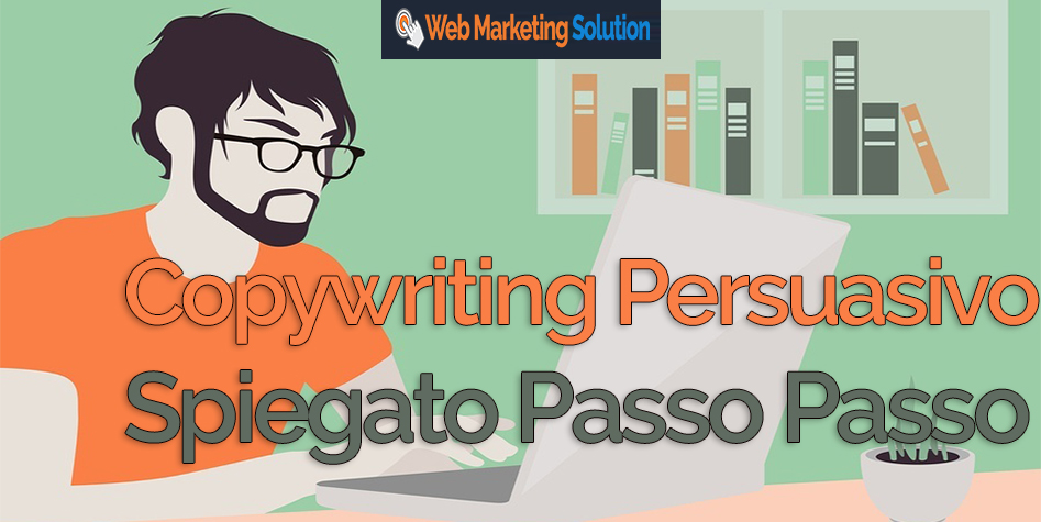 Copywriting Persuasivo Spiegato Passo Passo